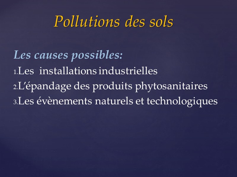 Les causes possibles: Les  installations industrielles  L’épandage des produits phytosanitaires Les évènements